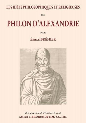 Les Idées philosophiques et religieuses de Philon d’Alexandrie (French Edition)