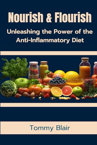 Nourish & Flourish: Unleashing the Power of the Anti-Inflammatory Diet