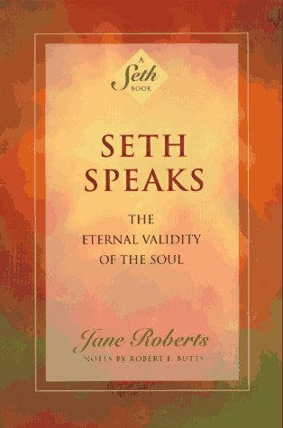 By Jane Roberts Seth Speaks: The Eternal Validity of the Soul (Seth Book) (New edition)