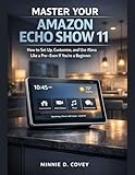 Master Your Amazon Echo Show 11: How to Set Up, Customize, and Use Alexa Like a Pro—Even If You’re a Beginner