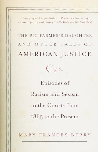 The Pig Farmer's Daughter and Other Tales of American Justice Episodes of Racism and Sexism in the Courts from 1865 to the Present
