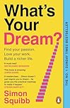 What's Your Dream?: The #1 Sunday Times Bestselling Business Book to Help Find Your Passion, Love Your Work and Build a Richer Life