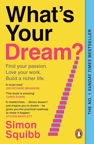 What's Your Dream?: The #1 Sunday Times Bestselling Business Book to Help Find Your Passion, Love Your Work and Build a Richer Life