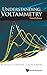 UNDERSTANDING VOLTAMMETRY (THIRD EDITION)