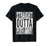 Straight Outta Perth Amboy Great Travel & Gift Idea T-Shirt T-Shirt