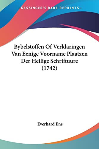Bybelstoffen Of Verklaringen Van Eenige Voorname Plaatzen Der Heilige Schriftuure (1742)
