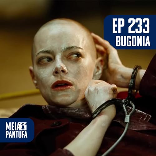 #233 Bugonia e a s&aacute;tira cada dia mais real