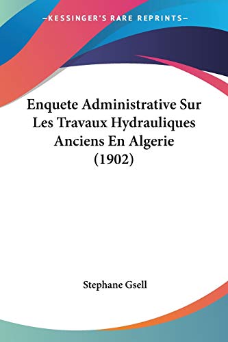 Enquete Administrative Sur Les Travaux Hydrauliques Anciens En Algerie (1902) (French Edition)