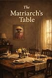 THANKS-GIVING: The Matriarch's Table