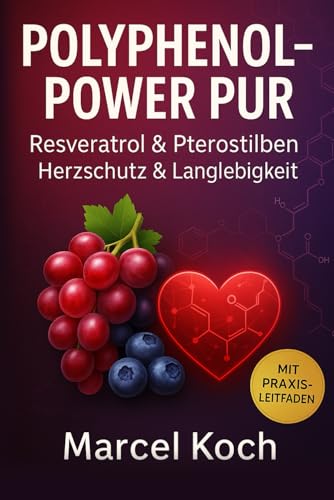Polyphenol-Power pur Resveratrol & Pterostilben, Herzschutz & Langlebigkeit: Resveratrol und Pterostilben schützen Ihr Herz und verlängern Ihr Leben