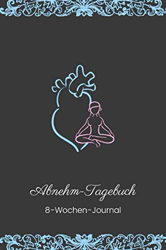 Abnehm-Tagebuch: 8-Wochen-Journal: Diät- und Fitness-Planer für 8 Wochen zum Ausfüllen inkl. IST-Stand für Körpermaße und Gewicht, wöchentlicher Fortschritt, wöchentlicher und täglicher Essensplaner