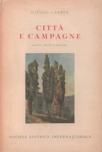  Caprin G. - CITTÀ E CAMPAGNE. MONTI, SELVE E MARINE.