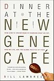 Dinner at the New Gene Café: How Genetic Engineering Is Changing What We Eat, How We Live, and the Global Politics of Food