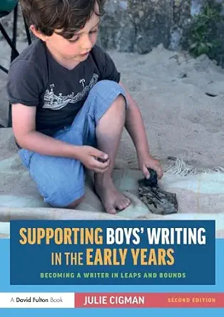 Supporting Boys’ Writing in the Early Years: Becoming a Writer In Leaps and Bounds 2nd Edition Supporting Boys’ Writing in the Early Years: Becoming a Writer In Leaps and Bounds 2nd Edition book cover