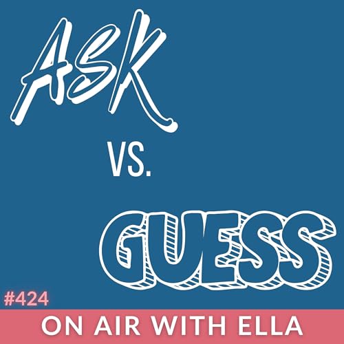 424: Are you "Ask" or "Guess" Communicator? Navigating mixed communication styles