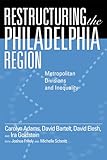 Restructuring the Philadelphia Region: Metropolitan Divisions and Inequality (Philadelphia Voices, Philadelphia Vision)