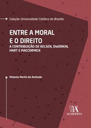 Entre a Moral e o Direito: a Contribuição de Kelsen, Dworkin, Hart e MacCormick