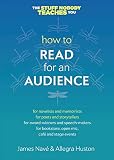 How to Read for an Audience: A Writer's Guide (Twice 5 Miles Guides: The Stuff Nobody Teaches You)