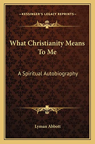 What Christianity Means To Me: A Spiritual Autobiography