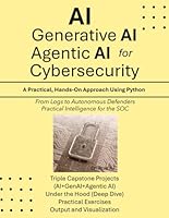 AI, Generative AI, and Agentic AI for Cybersecurity: A Practical, Hands-On Approach Using Python B0G3GZXT7F Book Cover
