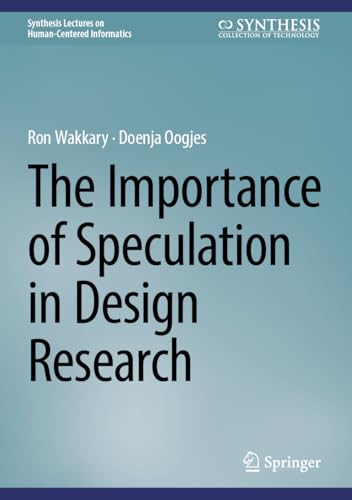 The Importance of Speculation in Design Research (Synthesis Lectures on