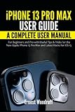 iPhone 13 Pro Max User Guide: A Complete User Manual for Beginners and Pro with Useful Tips & Tricks...