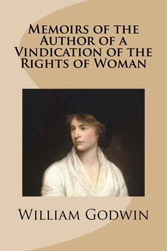 Compare Textbook Prices for Memoirs of the Author of a Vindication of the Rights of Woman  ISBN 9781483936178 by Godwin, William