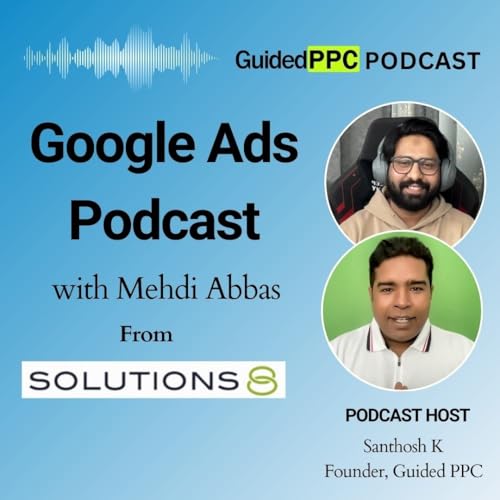 EP 79- Google Ads Podcast with Mehdi Abbas from Solutions 8 Titelbild