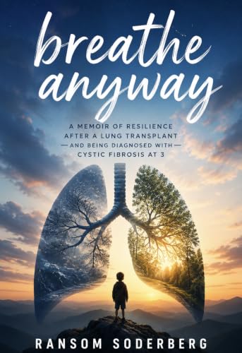Breathe Anyway: A Memoir of Cystic Fibrosis, a Second Chance, and the Skill of Surviving