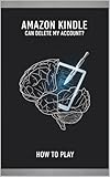 AMAZON KINDLE CAN DELETE MY ACCOUNT ? HOW TO PLAY SMART IN 2026 (English Edition)