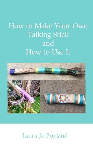 How to Make Your Own Talking Stick and How to Use It
