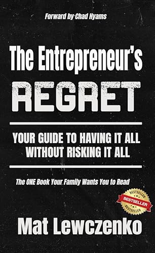 The Entrepreneur's Regret: The Only Book Your Family Needs You to Read