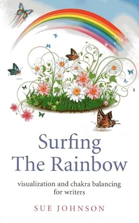 Surfing The Rainbow: visualisation and chakra balancing for writers Reprint Edition book cover