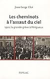  Les cheminots à l\'assaut du ciel : 1920, la grande grève à Perigueux de Jean-Serge Eloi (15 juin 2006) Broché