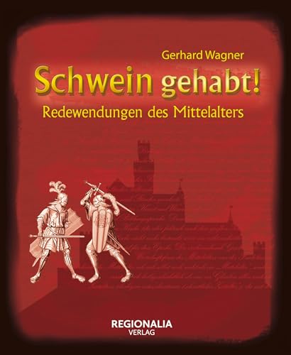 Schwein gehabt!: Redewendungen des Mittelalters (Redewendungen und Sprichwörter) (German Edition)