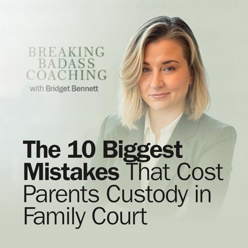 The 10 BIGGEST Mistakes That COST Parents Custody in Family Court