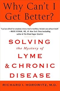 Why Can't I Get Better? Solving the Mystery of Lyme and Chronic Disease
