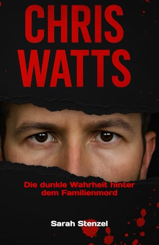 Chris Watts: Die dunkle Wahrheit hinter dem Familienmord