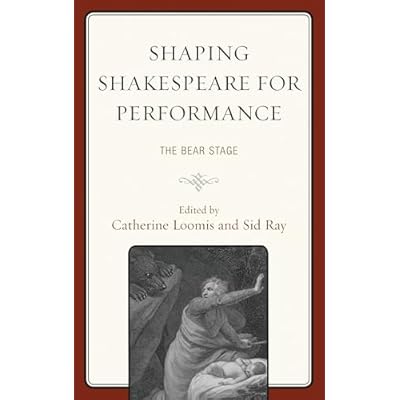 Shaping Shakespeare for Performance: The Bear Stage