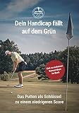 Golf: Dein Handicap fällt auf dem Grün — das Putten als Schlüssel zu einem niedrigeren Score ...