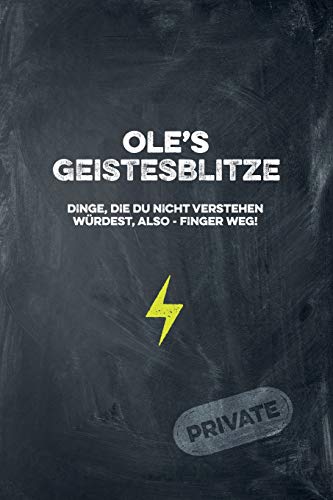 Ole's Geistesblitze - Dinge, die du nicht verstehen würdest, also - Finger weg! Private: Cooles Notizbuch ca. A5 für alle Männer 108 Seiten mit Punkteraster (German Edition)