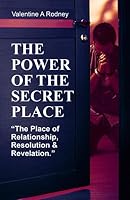 The Power Of The Secret Place : The Place of Relationship, Resolution, and Revelationship 1777480604 Book Cover