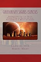 Grimorivm signis ISIACVS: Secretiore Lib ilis Se ly Verbe Tvm es Amori et Lvx Arcanvm es e Maat et Isides 1519102313 Book Cover