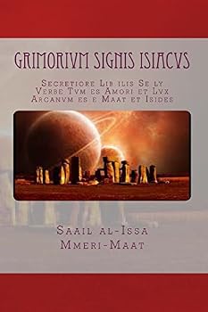 Grimorivm signis ISIACVS: Secretiore Lib ilis Se ly Verbe Tvm es Amori et Lvx Arcanvm es e Maat et Isides