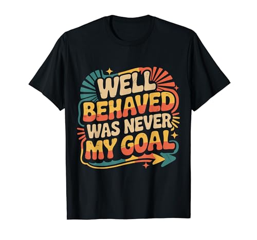 Well Behaved Was Never My Goal ���ׂƂ������b�g�[ |- T�V���c