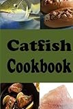Catfish Cookbook: Fried, Baked and Grilled Catfish Recipes