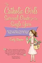 The Catholic Girl's Survival Guide for the Single Years: The Nuts and Bolts of Staying Sane and Happy While Waiting for Mr. Right by Emily Stimpson (2012-01-23)