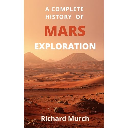 A Complete History of Mars Exploration Audiobook By Richard Murch cover art