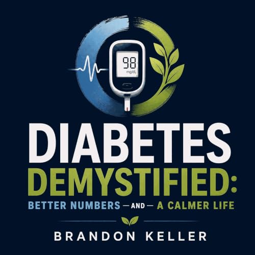 Couverture de Diabetes Demystified: Better Numbers and a Calmer Life