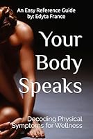 Your Body Speaks: Decoding Physical Symptoms for Wellness B0F5QHHL8P Book Cover
